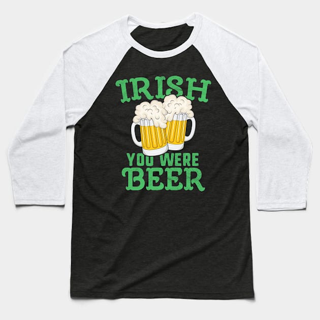 Irish You Were Beer T-Shirt St Patricks Day Men Ireland Baseball T-Shirt by 14thFloorApparel